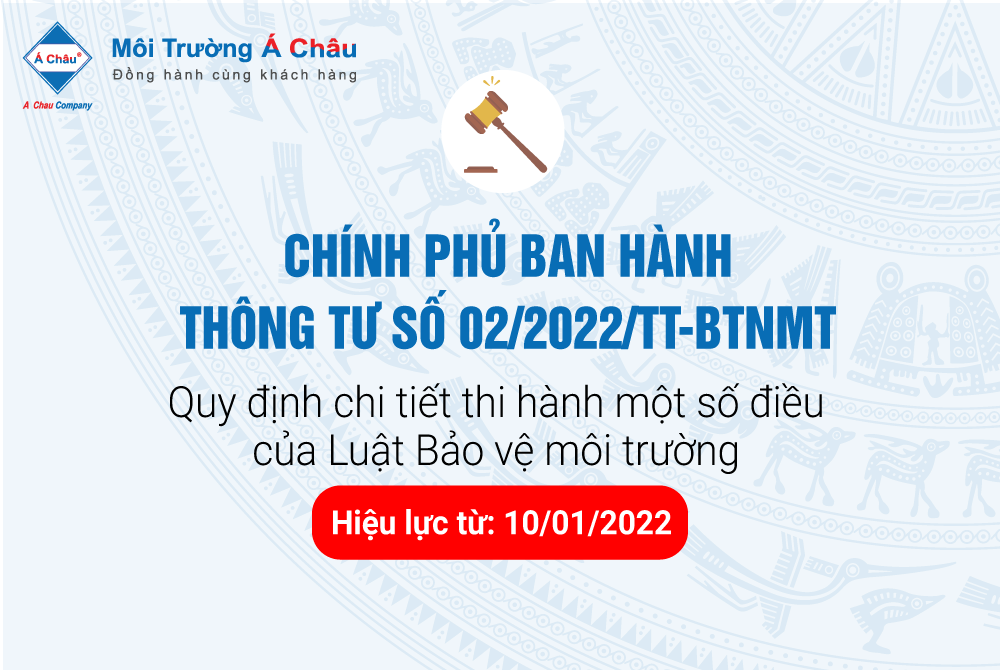 [CHÍNH THỨC] Ban hành thông tư số 02/2022/TT- BTNMT - Quy định chi tiết thi hành một số điều của Luật Bảo vệ môi trường!