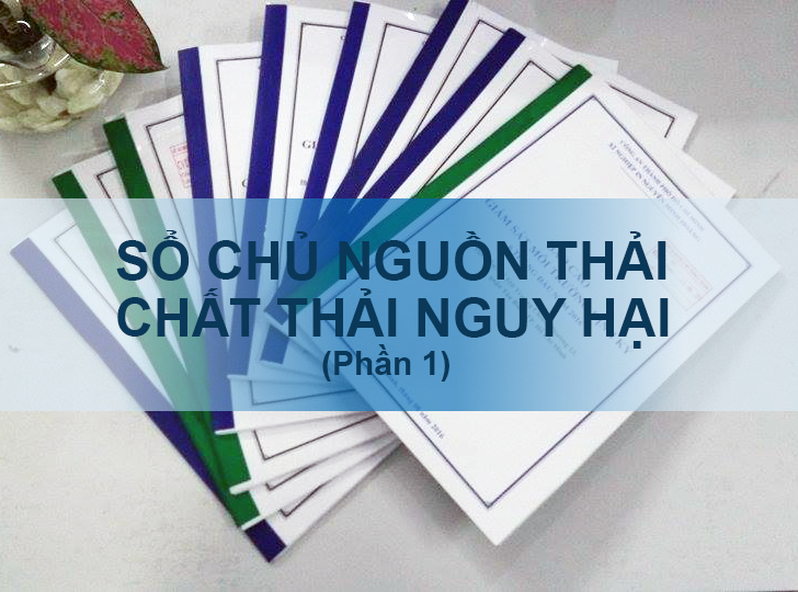 Đối tượng phải đăng ký sổ chủ nguồn thải chất thải nguy hại