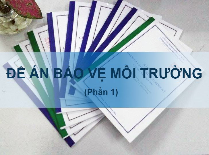 Đề án bảo vệ môi trường là gì? Đối tượng nào phải lập đề án bảo vệ môi trường?