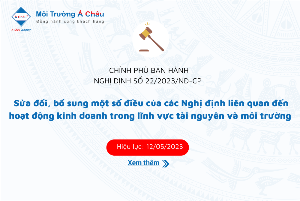 Ban hành Nghị định số 22/2023/NĐ-CP của Chính phủ về Sửa đổi, bổ sung một số điều của các Nghị định liên quan đến hoạt động kinh doanh trong lĩnh vực tài nguyên và môi trường