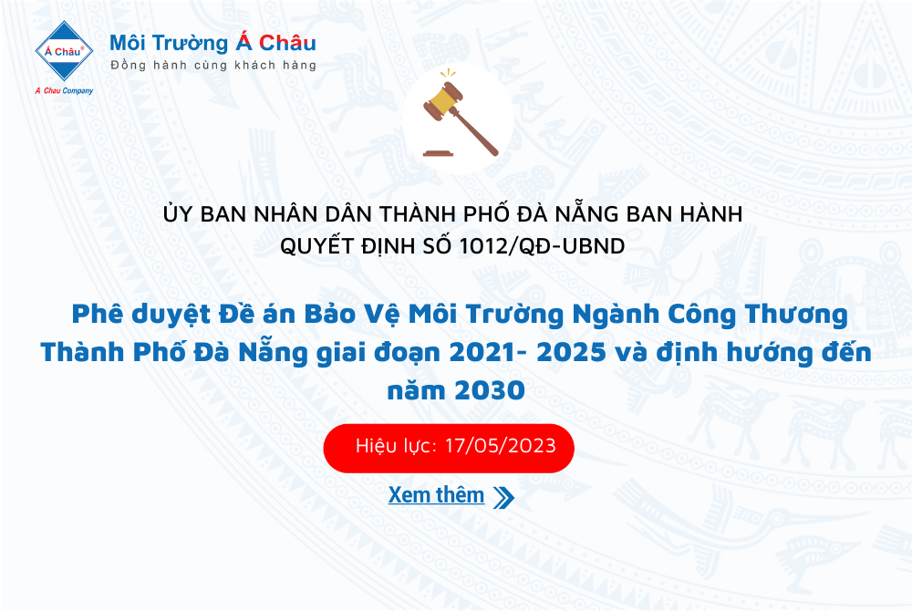 Ban hành Quyết định số 1012/QĐ-UBND về việc Phê duyệt Đề án Bảo Vệ Môi Trường Ngành Công Thương Thành Phố Đà Nẵng giai đoạn 2021- 2025 và định hướng đến năm 2030