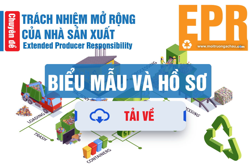 Biểu mẫu, hồ sơ thực hiện quy định EPR (Phần 8): lập kế hoạch, kê khai, báo cáo kết quả tái chế sản phẩm, bao bì; hỗ trợ xử lý chất thải,...