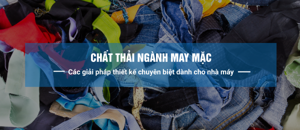 Giải pháp chuyên biệt quản lý chất thải ngành may mặc dành cho nhà máy