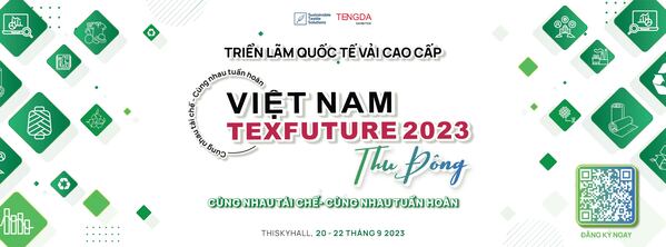 Triển lãm quốc tế vải cao cấp Texfuture 2023: Cùng nhau tái chế - Cùng nhau tuần hoàn