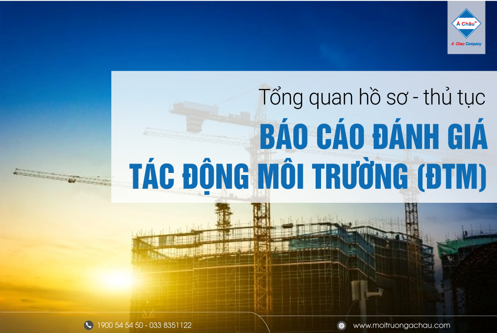 Tổng quan hồ sơ, thủ tục Báo cáo đánh giá tác động môi trường (ĐTM)